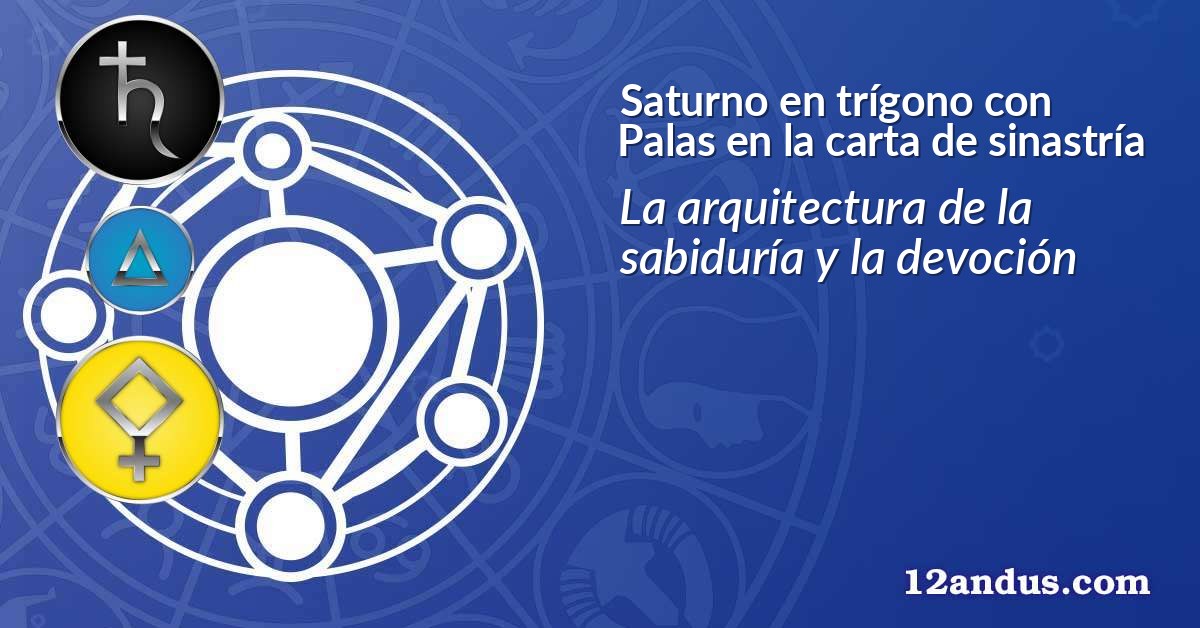 Saturno en trígono con Palas en la carta de sinastría