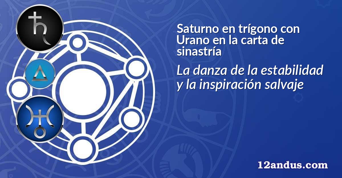 Saturno en trígono con Urano en la carta de sinastría
