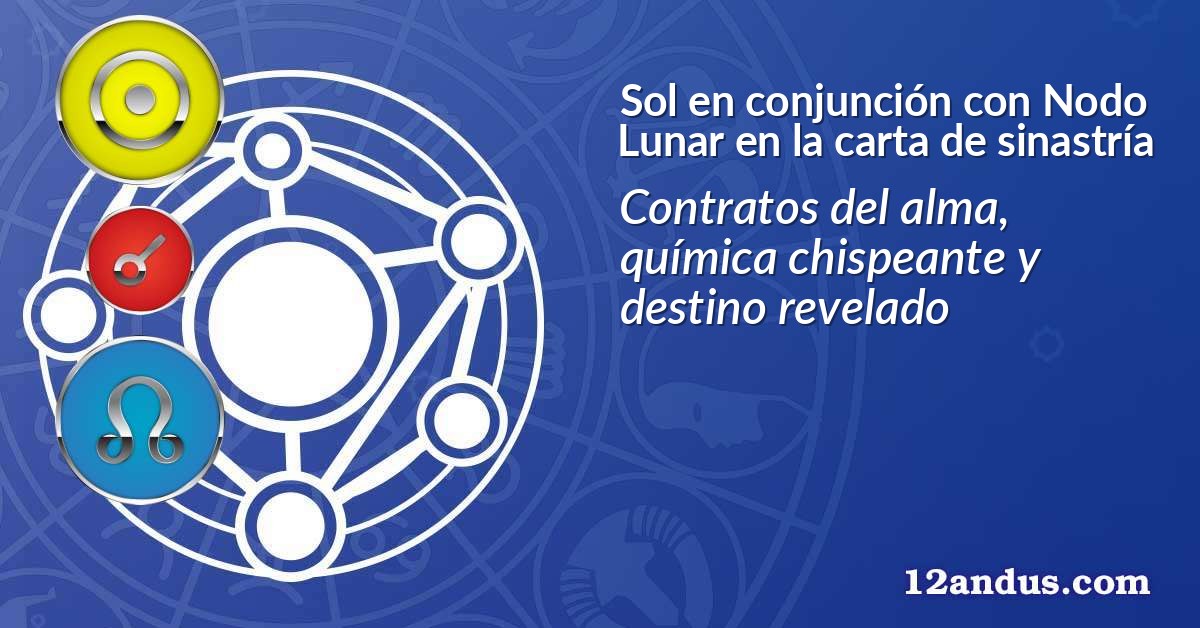 Sol en conjunci&oacute;n con Nodo Lunar en la carta de sinastr&iacute;a