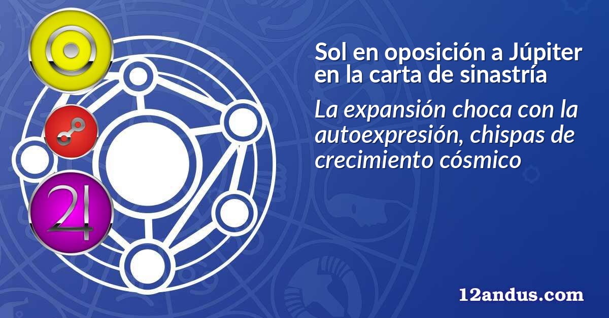 Sol en oposición a Júpiter en la carta de sinastría