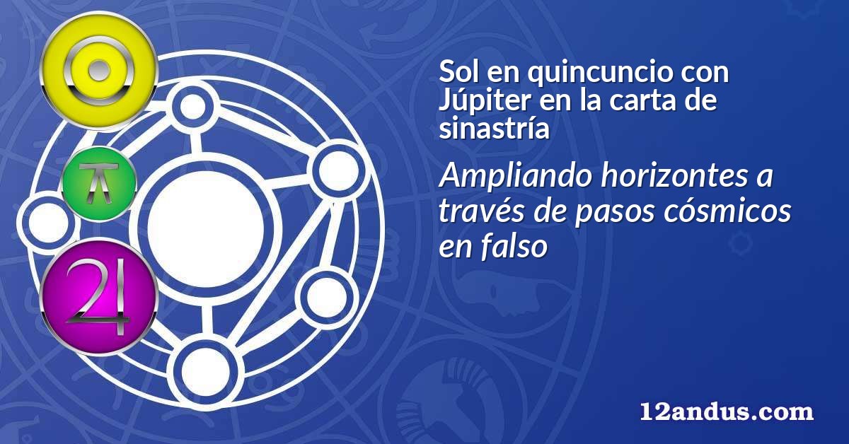 Sol en quincuncio con Júpiter en la carta de sinastría