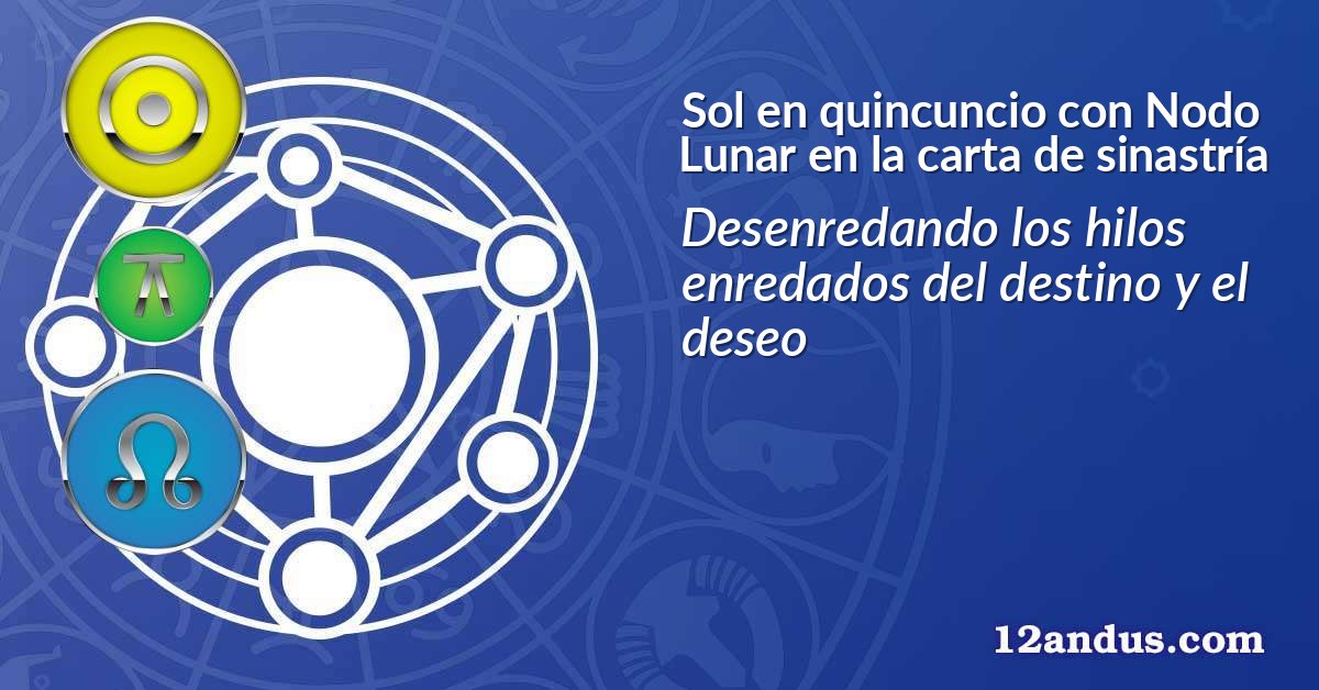 Sol en quincuncio con Nodo Lunar en la carta de sinastría