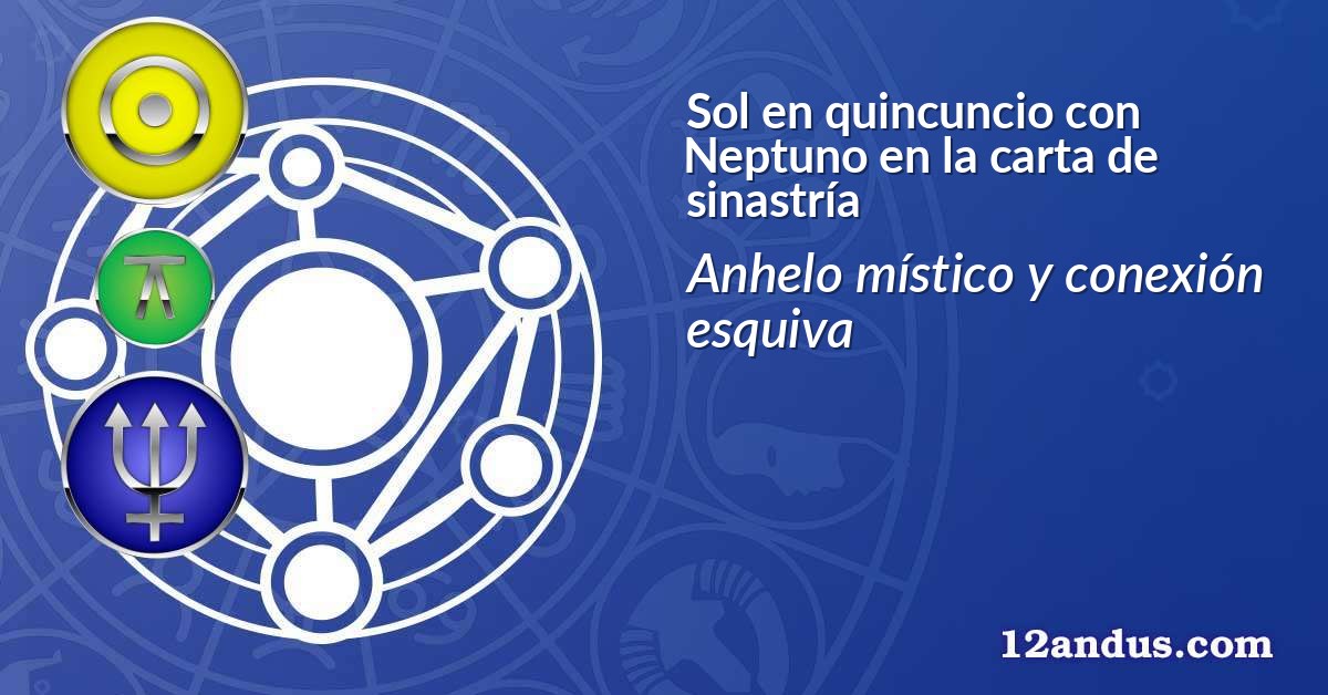 Sol en quincuncio con Neptuno en la carta de sinastría