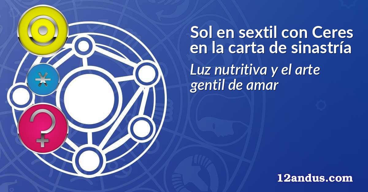 Sol en sextil con Ceres en la carta de sinastría