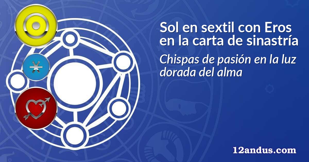 Sol en sextil con Eros en la carta de sinastría