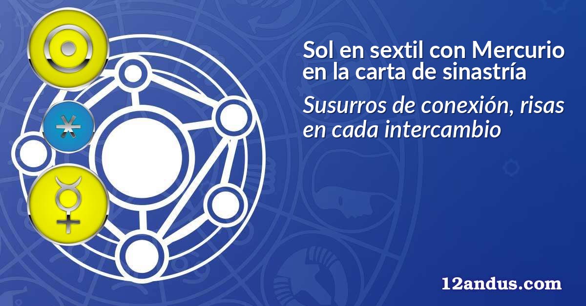 Sol en sextil con Mercurio en la carta de sinastría