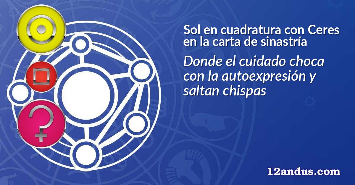 Sol en cuadratura con Ceres en la carta de sinastría