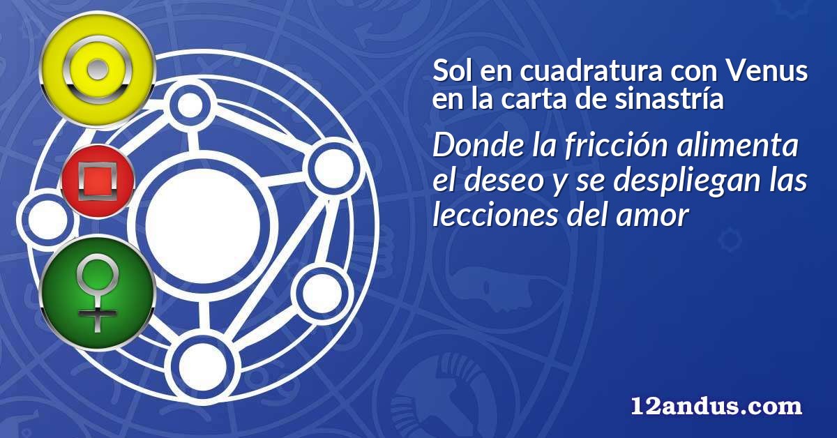 Sol en cuadratura con Venus en la carta de sinastría