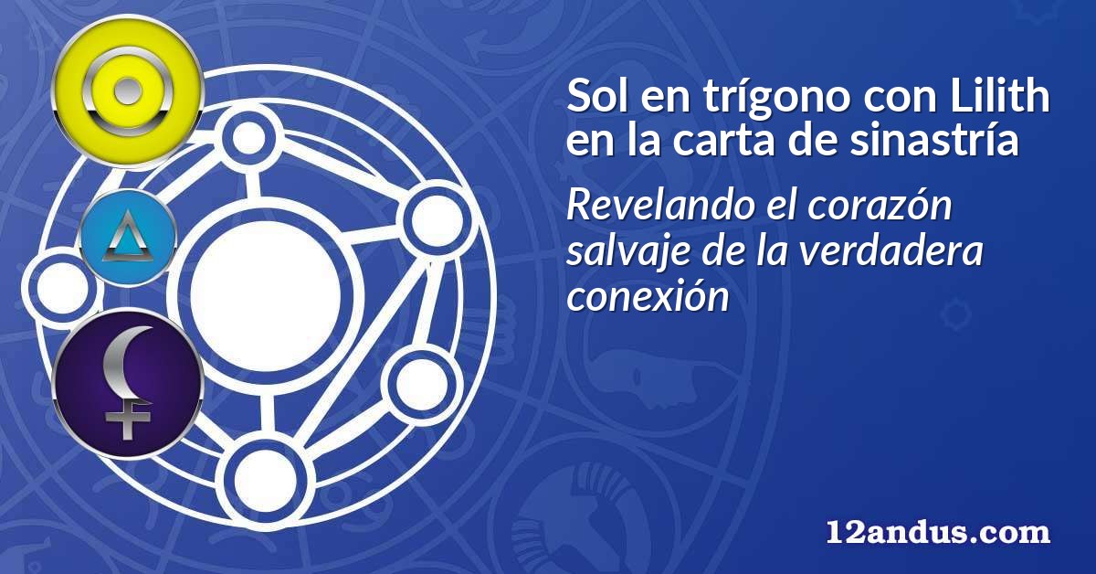 Sol en trígono con Lilith en la carta de sinastría