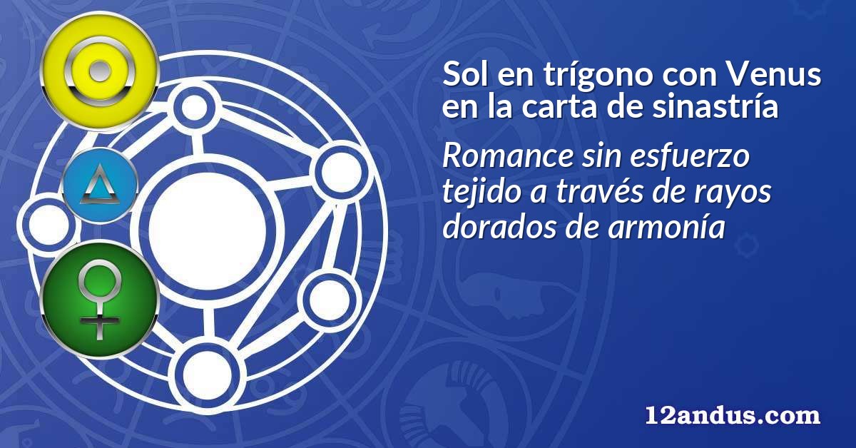 Sol en trígono con Venus en la carta de sinastría