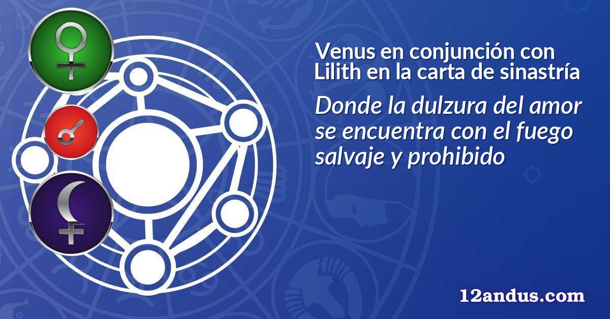 Venus en conjunción con Lilith en la carta de sinastría