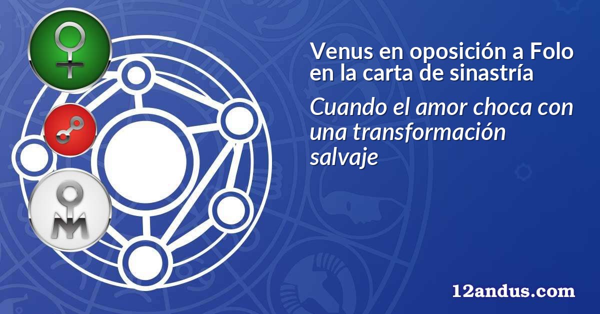 Venus en oposición a Folo en la carta de sinastría