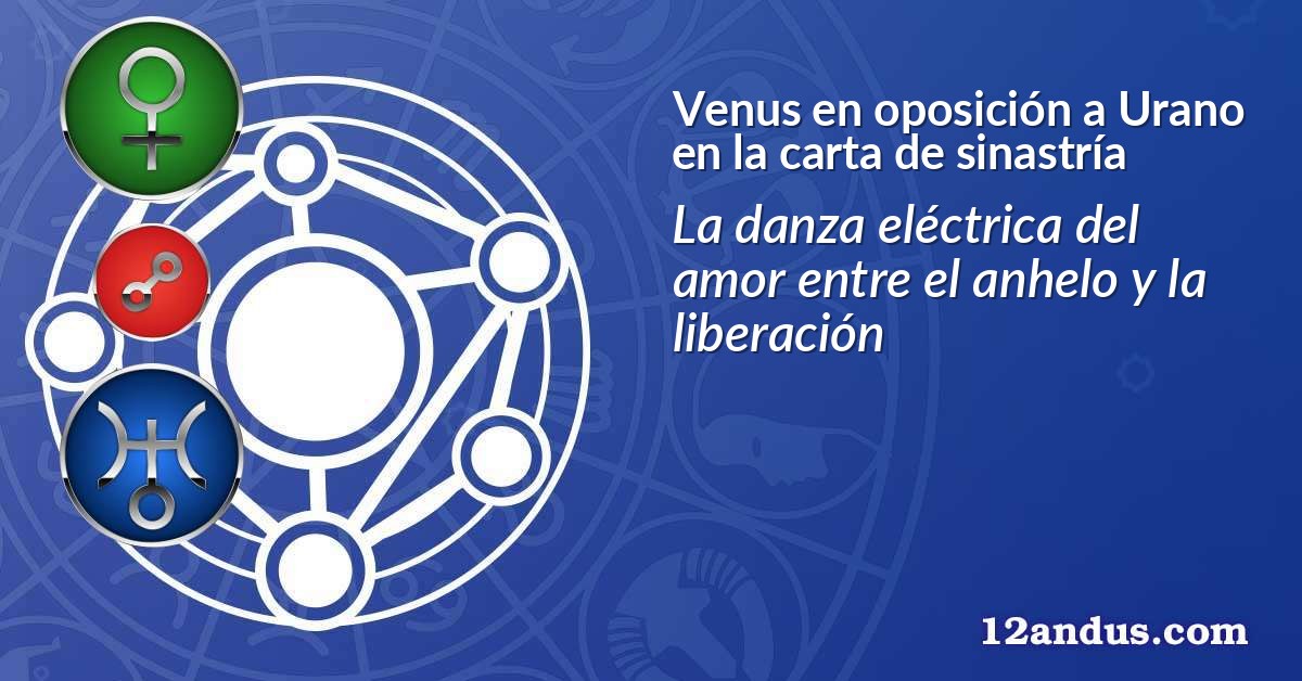 Venus en oposición a Urano en la carta de sinastría