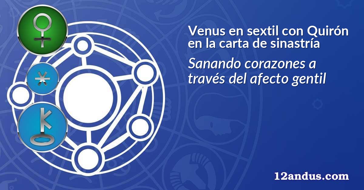 Venus en sextil con Quirón en la carta de sinastría