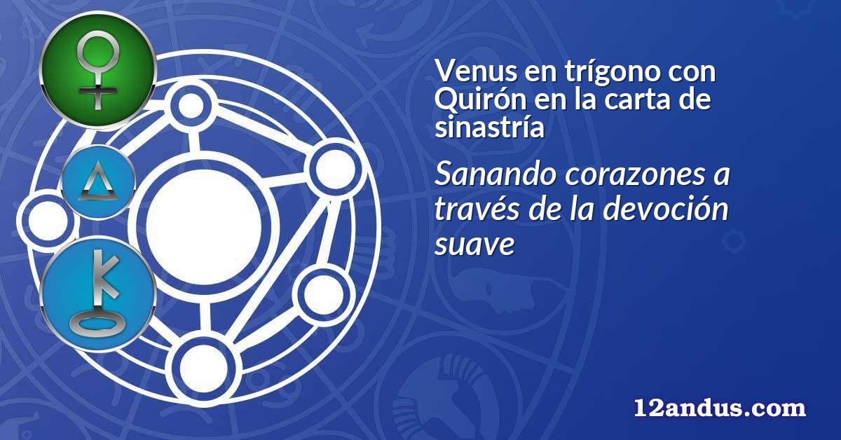 Venus en trígono con Quirón en la carta de sinastría