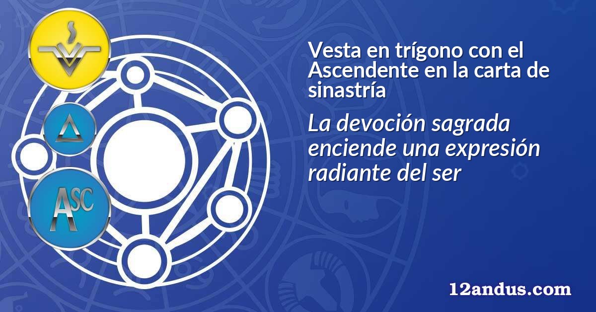 Vesta en trígono con el Ascendente en la carta de sinastría