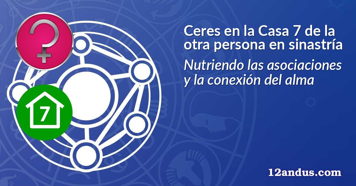 Ceres en la Casa 7 de la otra persona en sinastría