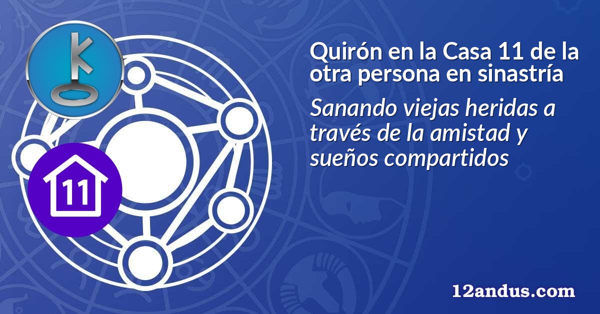 Quirón en la Casa 11 de la otra persona en sinastría