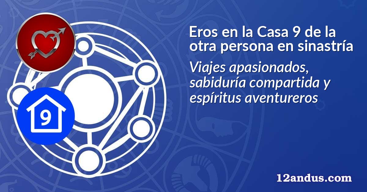 Eros en la Casa 9 de la otra persona en sinastría