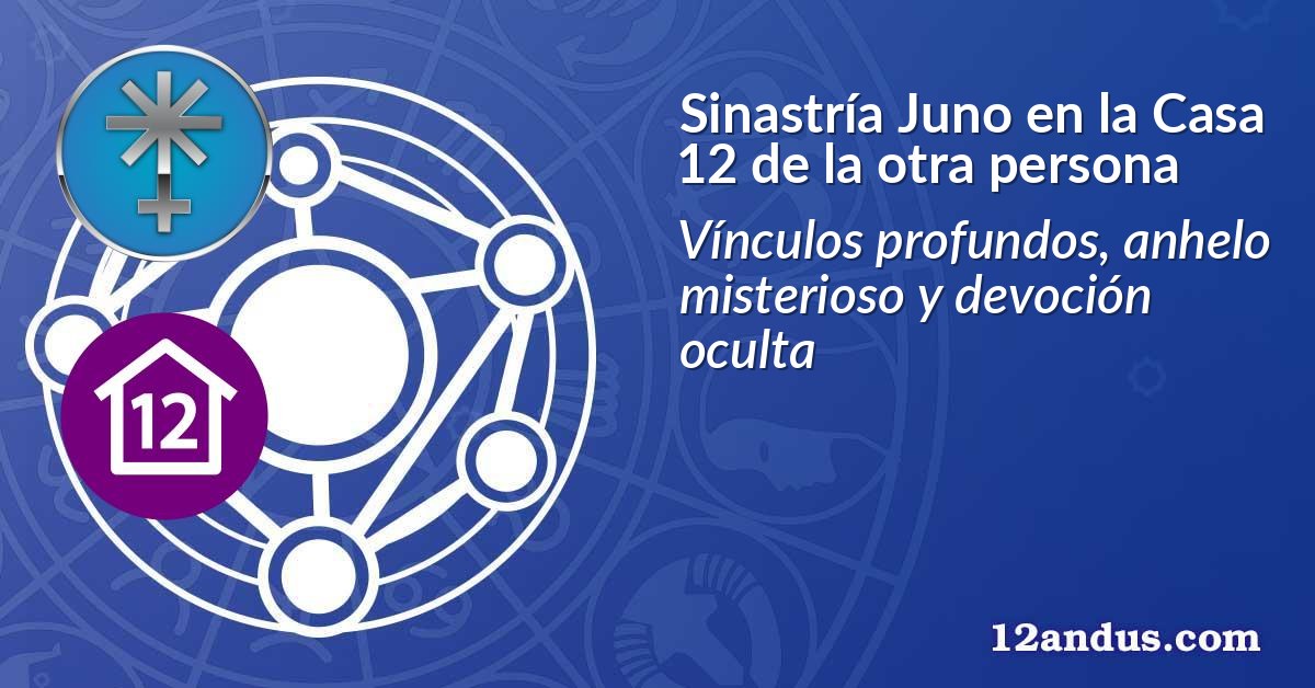 Sinastría Juno en la Casa 12 de la otra persona