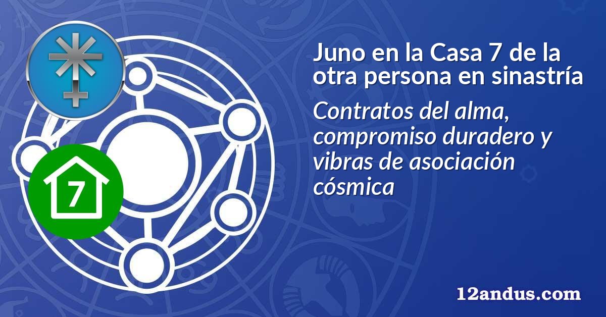 Juno en la Casa 7 de la otra persona en sinastría