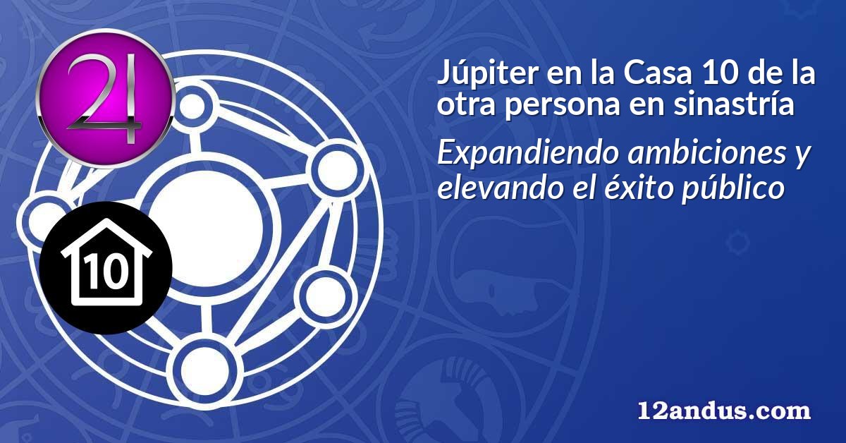 Júpiter en la Casa 10 de la otra persona en sinastría
