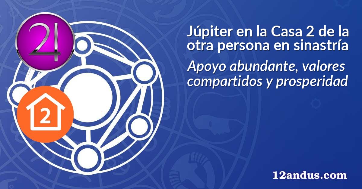 Júpiter en la Casa 2 de la otra persona en sinastría