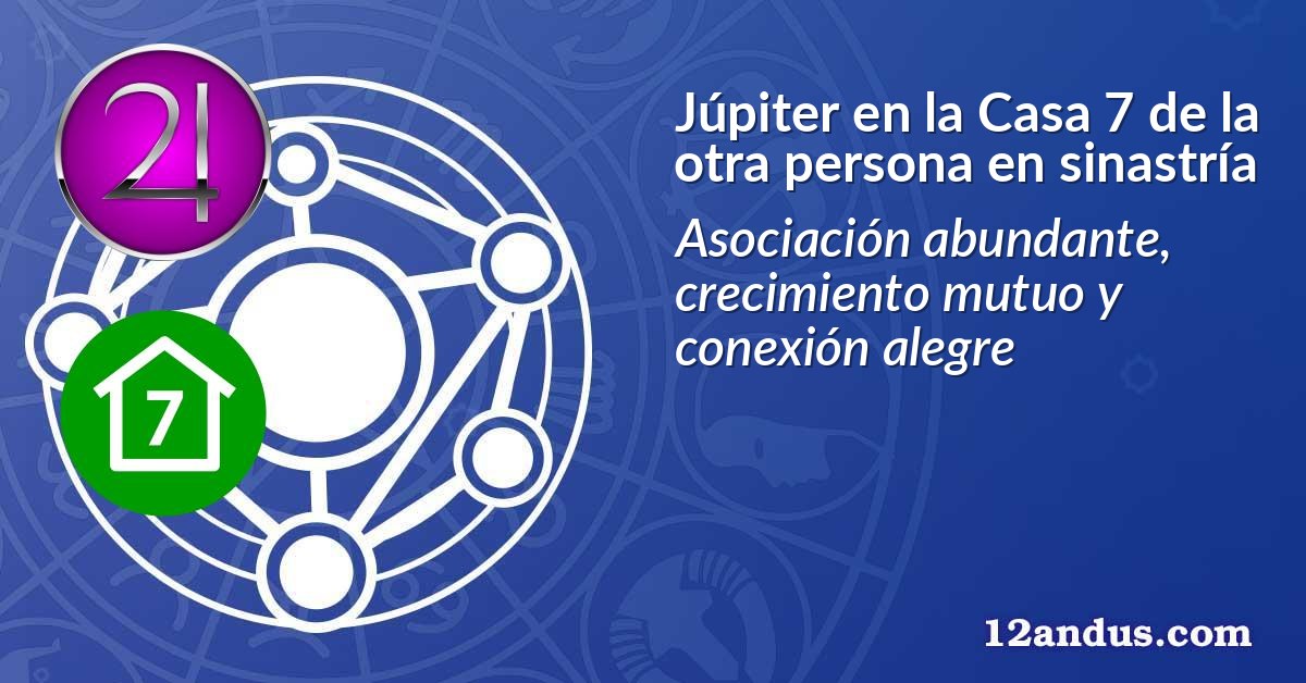 Júpiter en la Casa 7 de la otra persona en sinastría