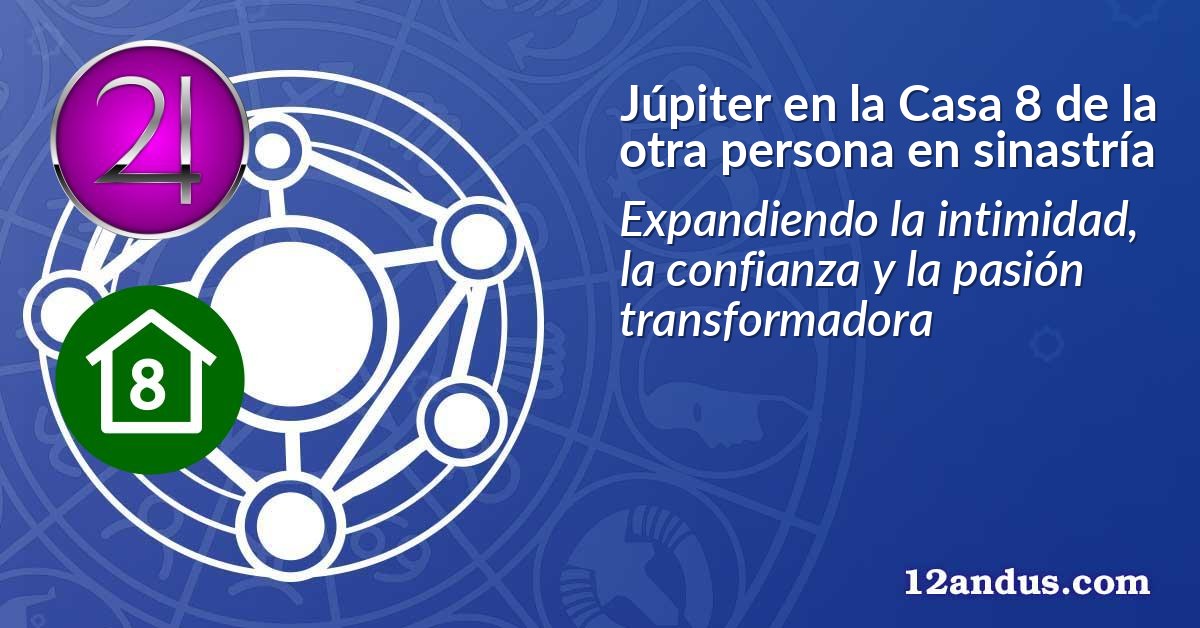 Júpiter en la Casa 8 de la otra persona en sinastría