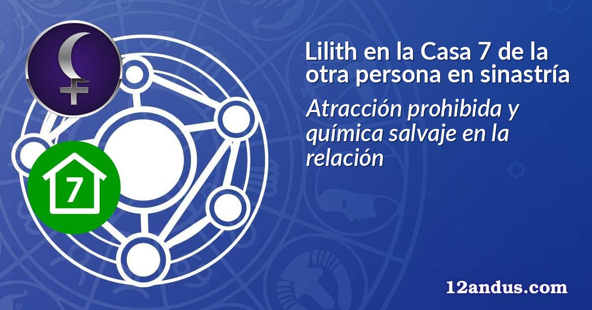 Lilith en la Casa 7 de la otra persona en sinastría