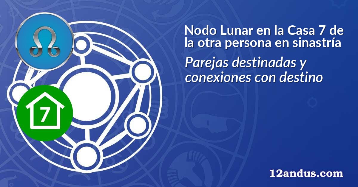 Nodo Lunar en la Casa 7 de la otra persona en sinastría