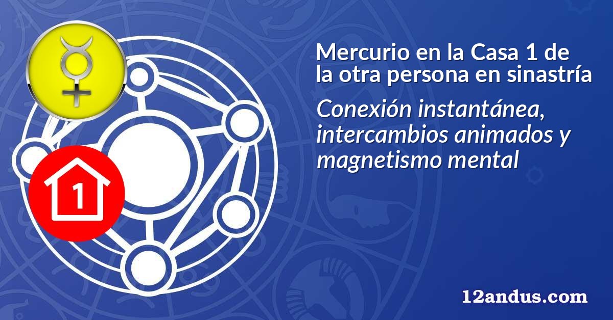 Mercurio en la Casa 1 de la otra persona en sinastría