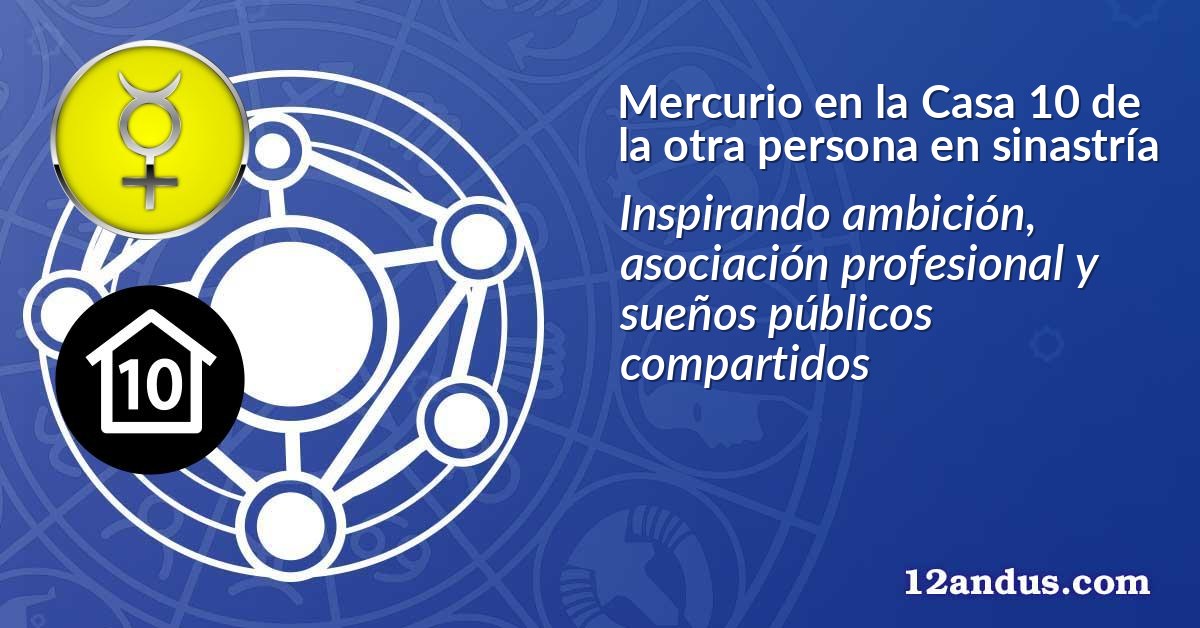 Mercurio en la Casa 10 de la otra persona en sinastría