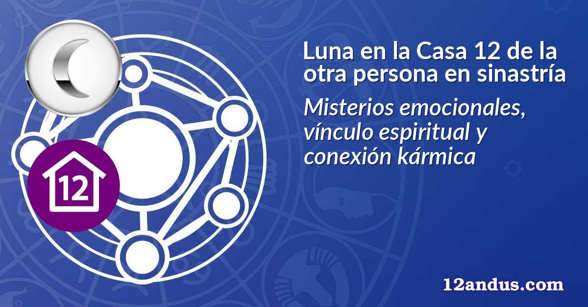 Luna en la Casa 12 de la otra persona en sinastría