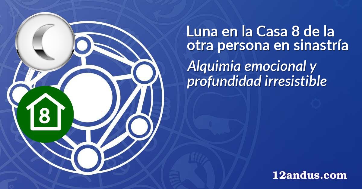 Luna en la Casa 8 de la otra persona en sinastría