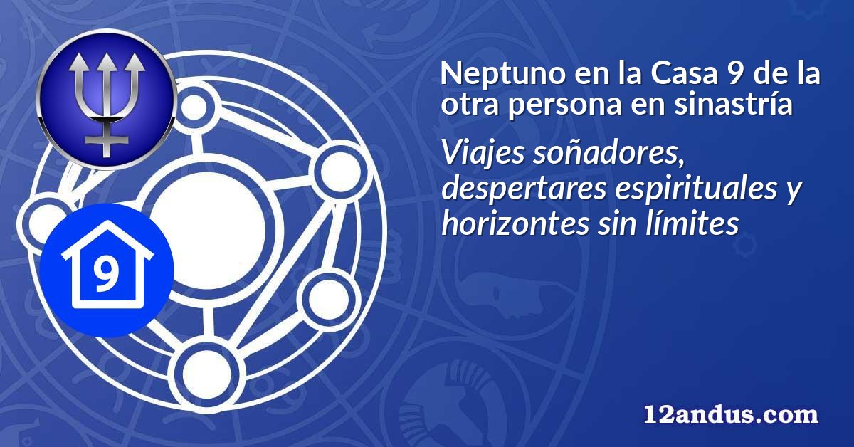 Neptuno en la Casa 9 de la otra persona en sinastría