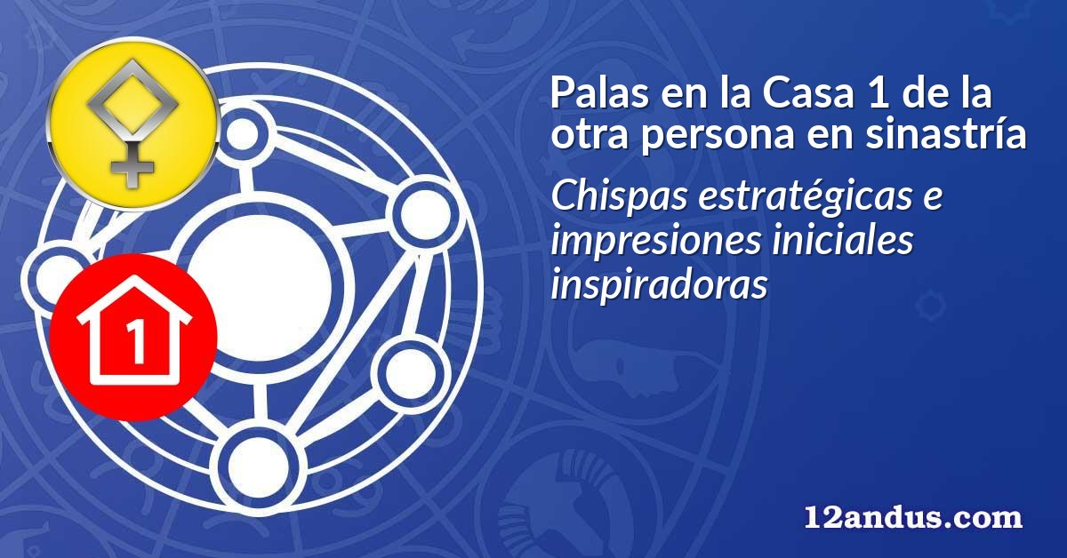 Palas en la Casa 1 de la otra persona en sinastría