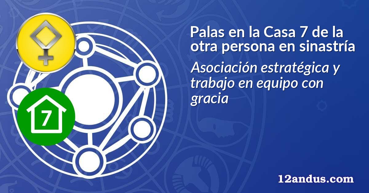 Palas en la Casa 7 de la otra persona en sinastría
