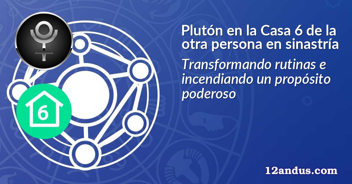 Plutón en la Casa 6 de la otra persona en sinastría