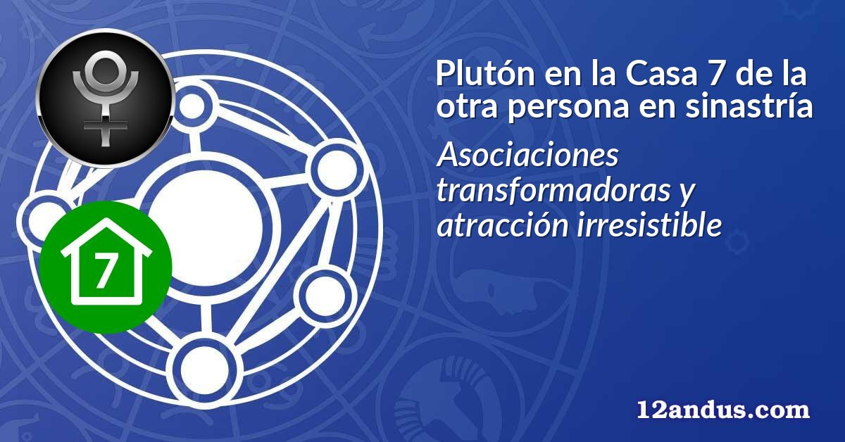 Plutón en la Casa 7 de la otra persona en sinastría