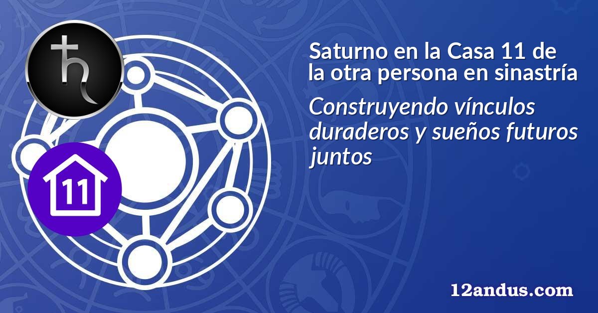 Saturno en la Casa 11 de la otra persona en sinastría