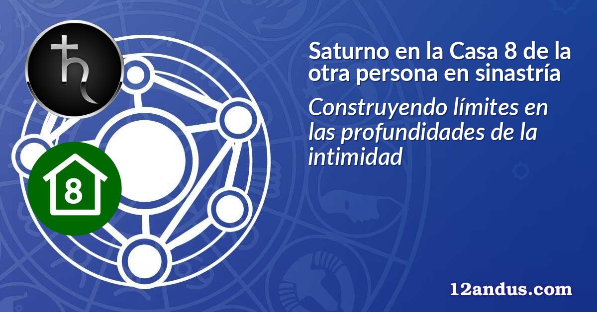 Saturno en la Casa 8 de la otra persona en sinastría