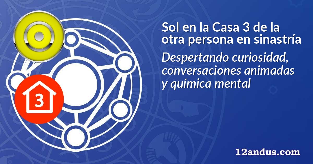 Sol en la Casa 3 de la otra persona en sinastría