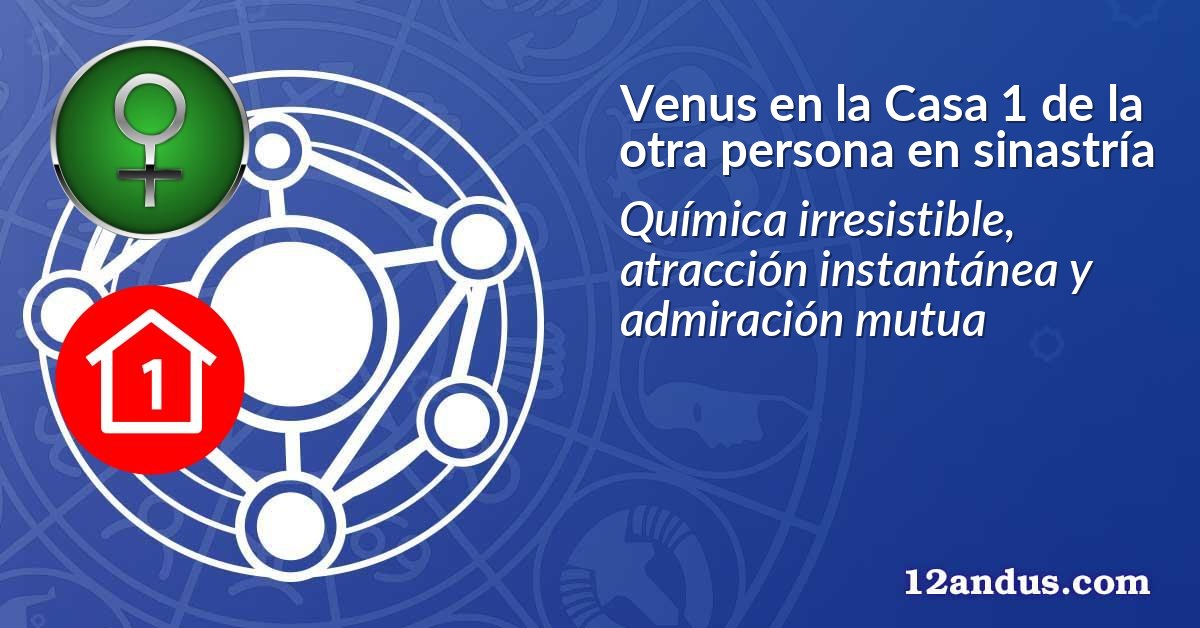 Venus en la Casa 1 de la otra persona en sinastría