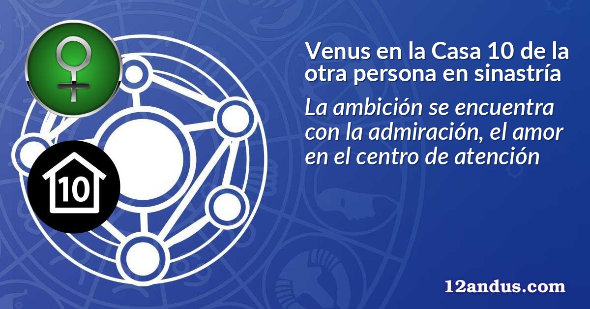 Venus en la Casa 10 de la otra persona en sinastría
