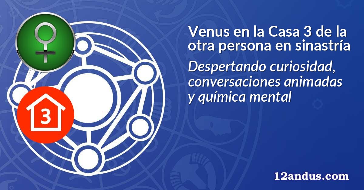 Venus en la Casa 3 de la otra persona en sinastría