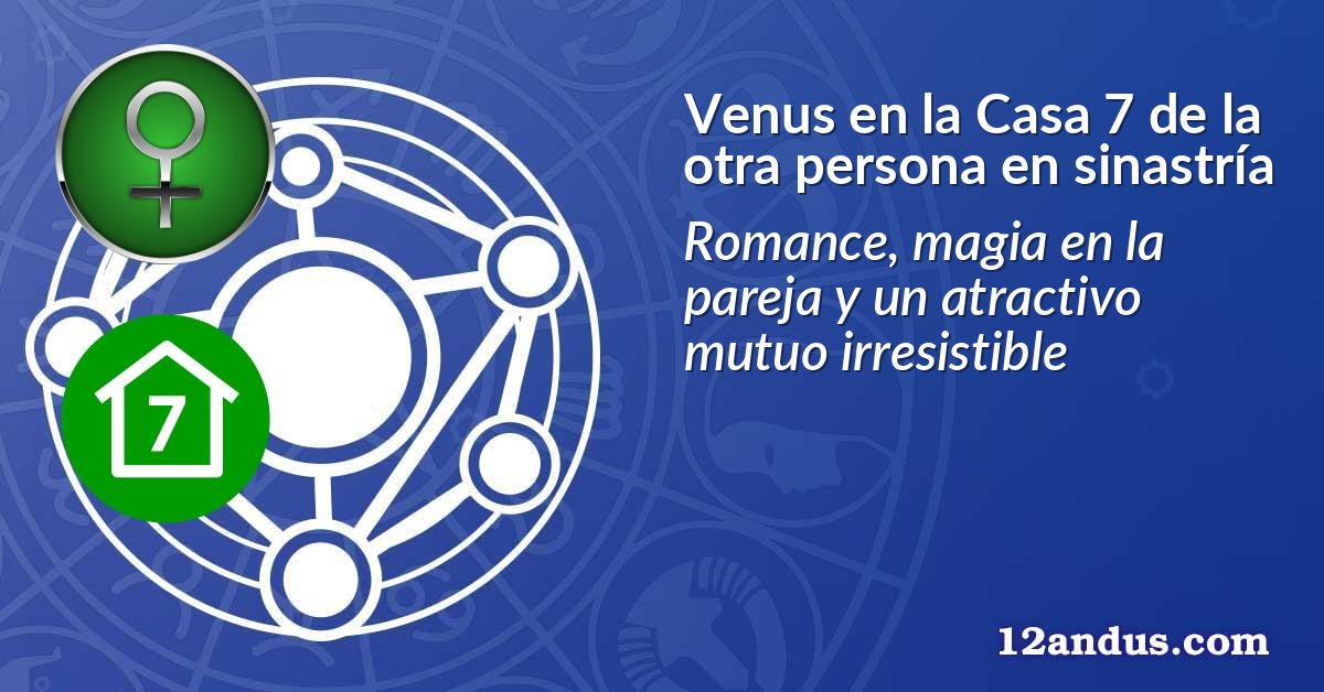 Venus en la Casa 7 de la otra persona en sinastría