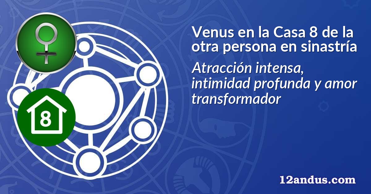 Venus en la Casa 8 de la otra persona en sinastría