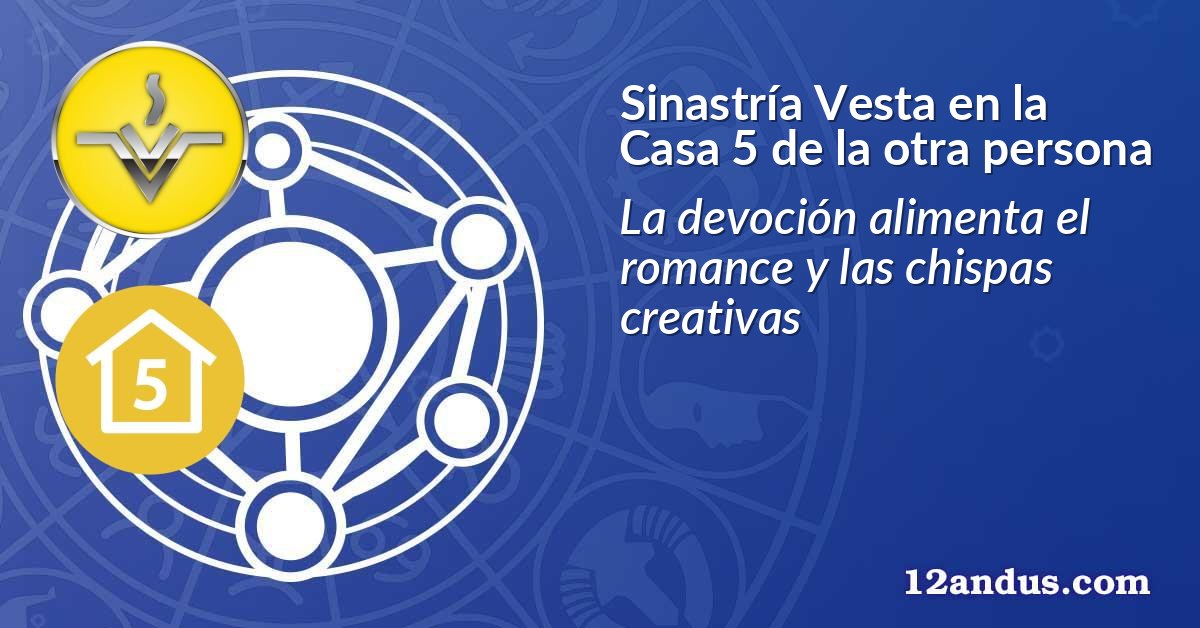 Sinastría Vesta en la Casa 5 de la otra persona