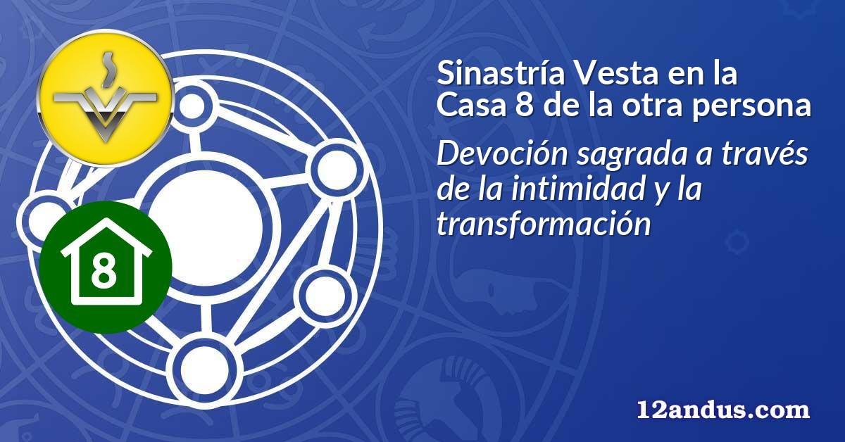 Sinastría Vesta en la Casa 8 de la otra persona